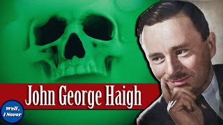 The Acid Bath Murderer  John Haigh | Well, I Never