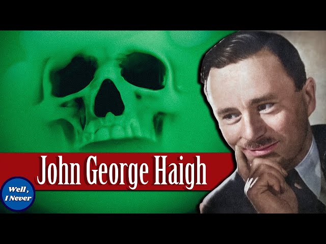 The Acid Bath Murderer - John Haigh | Well, I Never class=