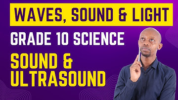 Sound Waves and Ultrasound-Grade 10 Waves, Sound and Light-Lesson 6