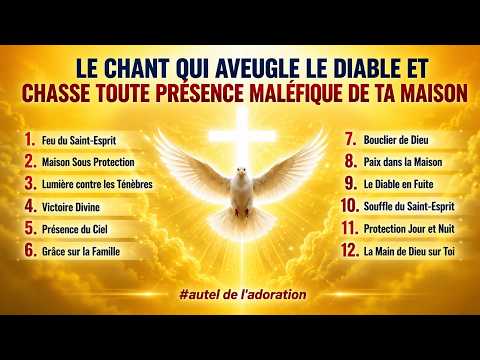LE CHANT QUI FAIT FUIR LE DIABLE ET CHASSE TOUTE PRÉSENCE MALÉFIQUE DE TA MAISON