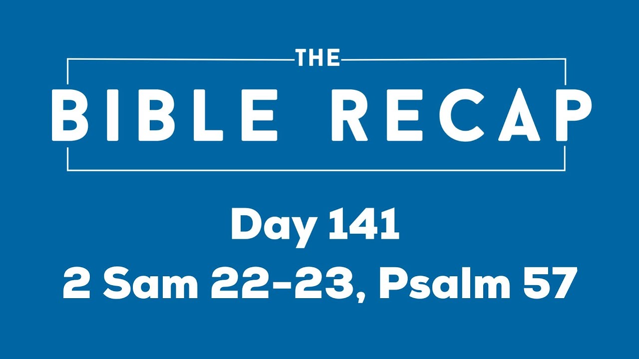 Day 141 (2 Samuel 22-23, Psalm 57) - YouTube