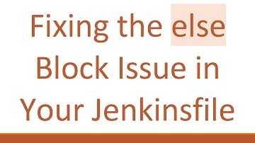 Fixing the else Block Issue in Your Jenkinsfile