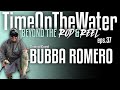 Time on the water w bubba romero  ep 37