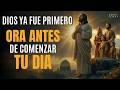 016 Oración de la Mañana que Cambiará tu Día | Dios Va Delante de Ti y Nunca te Abandona