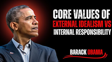 Core Values of External Idealism vs Internal Responsibility|the powerful motivational speechof obama