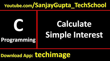 Simple Interest in C Programming - Learn Easy C Programming Language Tutorials by Sanjay Gupta