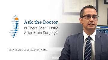Is There Scar Tissue After Brain Surgery? - Dr. William S. Cobb