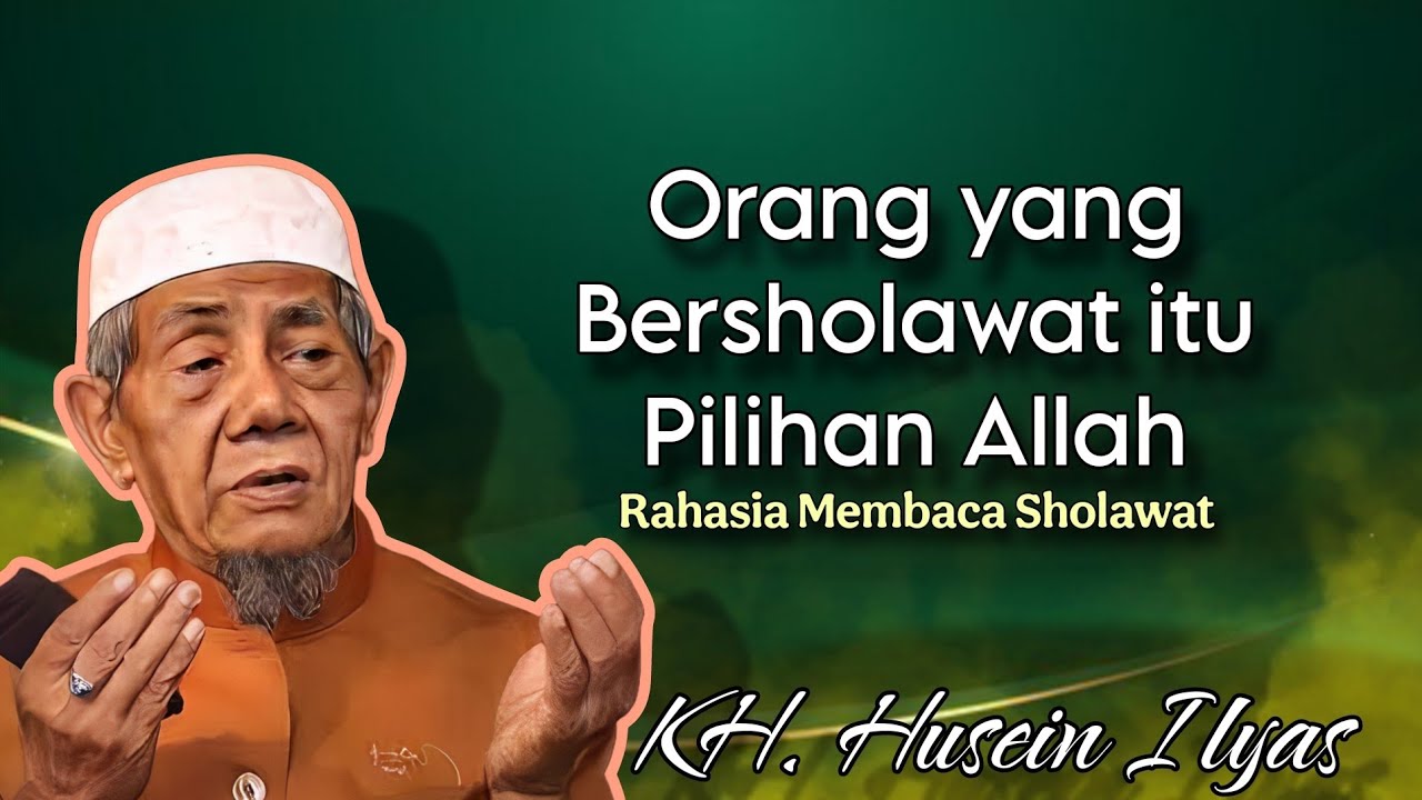 Orang yang Bersholawat itu Pilihan Allah|| Ngaji KH. Husein Ilyas terbaru