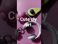 cute cly art 😊☺☺🫰