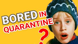 Bored in Quarantine 12 things to do at home!