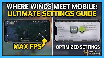 Perfect Settings for Where Winds Meet Mobile: Max FPS & Performance Guide (iOS/Android)