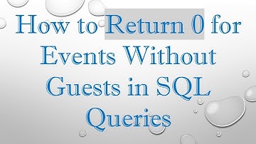 How to Return 0 for Events Without Guests in SQL Queries