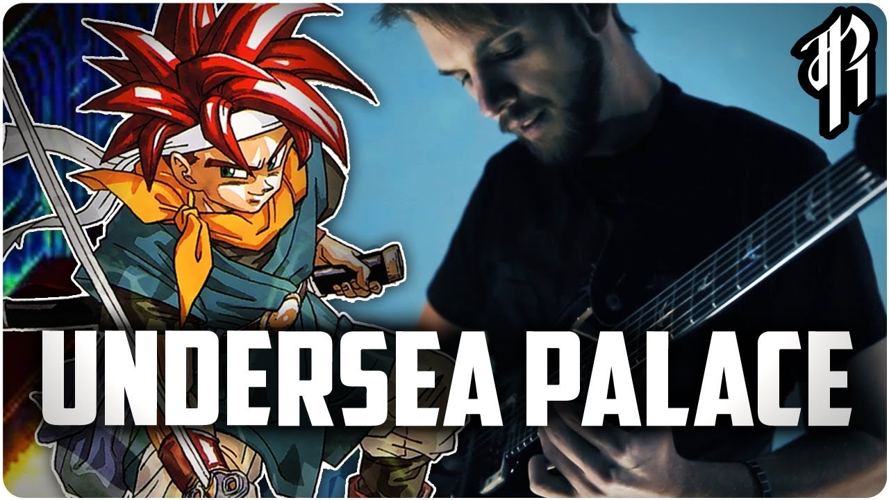 Chrono Trigger - Undersea Palace || Metal Cover by RichaadEB