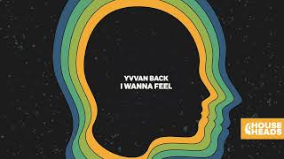 Yvvan Back - I Wanna Feel