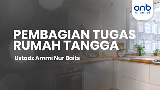 Membagi Tugas Rumah Tangga | Ustadz Ammi Nur Baits