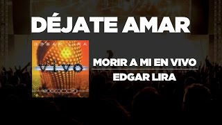 Video thumbnail of "Edgar Lira - Déjate Amar [ Morir A Mi En Vivo ]"