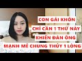 Con gái khôn làm điều này để đàn ông phải mạnh mẽ dứt khoát chung thủy một lòng