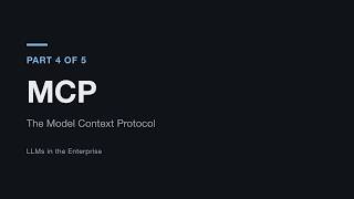 MCP: The Model Context Protocol — LLMs in the Enterprise, Part 4