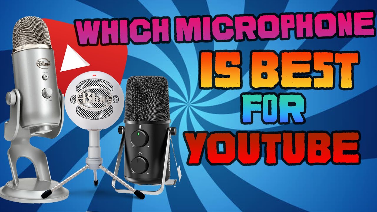 Which Microphone Is Best For Youtube YouTube