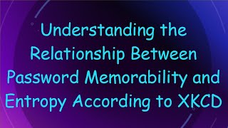 Understanding The Relationship Between Password Memorability And Entropy According To Xkcd