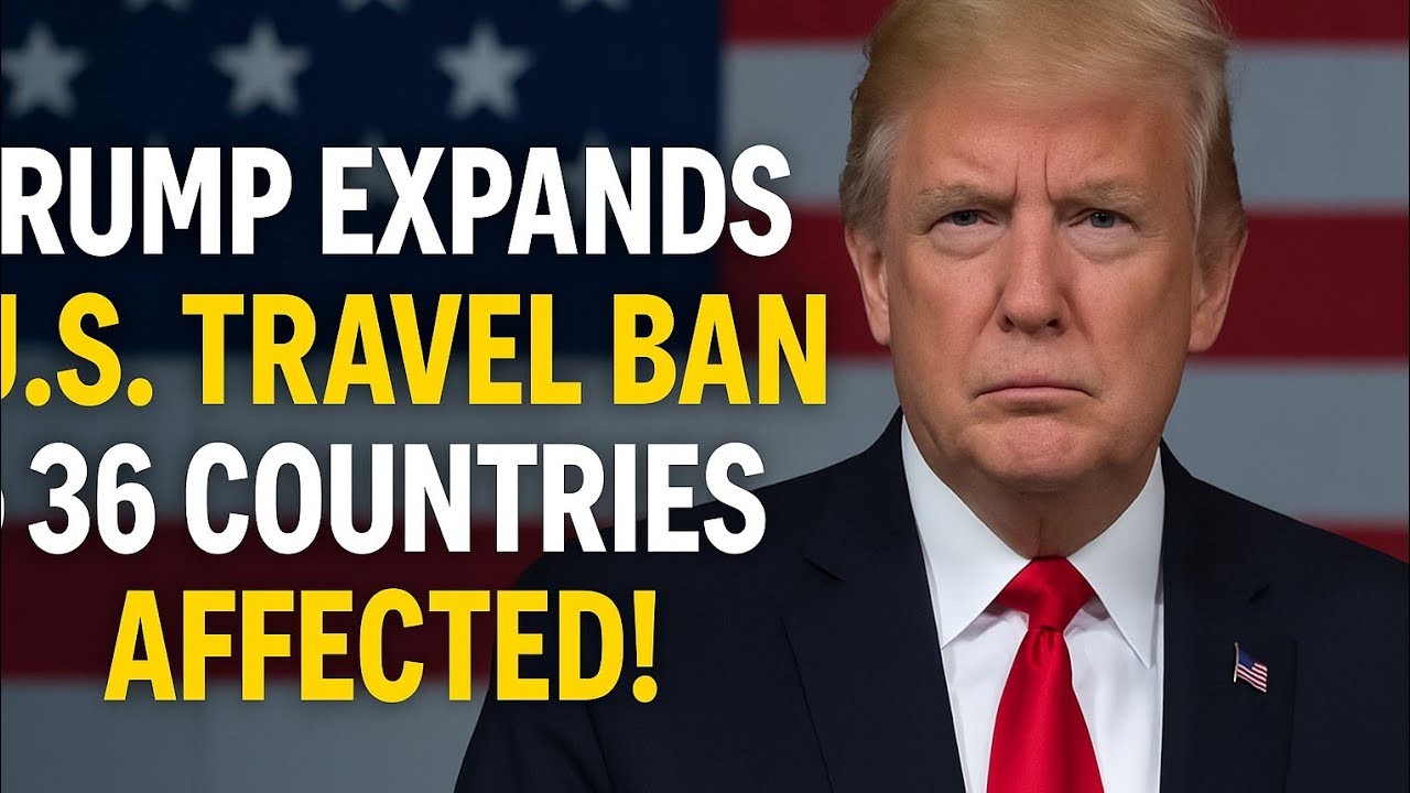 Trump Considers Expanding U.S. Travel Ban to 36 More Countries
