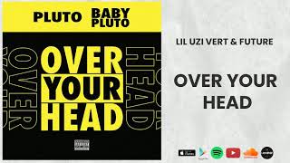 Future \& Lil Uzi Vert - Over Your Head