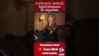 Kamuran Akkor - Daha Yokluğunun İlk Akşamında