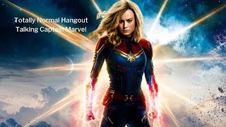Totally Normal Hangout Talking Captain Marvel