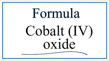 How to Write the Formula for Cobalt (IV) oxide