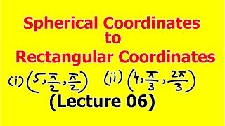 Spherical Coordinates to Rectangular coordinates (Lecture 06) in Hindi