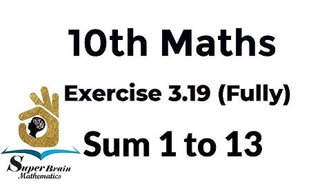 10th maths Exercise 3.19 Sum 1 to 13 | Class 10 Maths Exercise 3.19 fully | Super Brain Mathematics