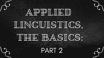 Applied Linguistics, The Basics Part 2