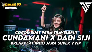 COCOK BUAT PARA TRAVELER!! DJ CUNDAMANI X DADI SIJI BREAKBEAT INDO JAWA SUPER VVIP 2024
