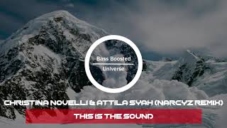 Christina Novelli & Attila Syah - This Is The Sound (Narcyz Remix) [Bass Boosted]