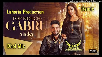 TOP NOTCH GABRU Dhol Remix Vicky Proof Orignal Mix Ft. Dj Lakhan by Lahoria Production Latest dj Mix