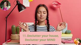 55. Declutter your house, Declutter your mind