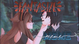 [|✨Fantasize✨|] (MEME) [Futuro Cercano]