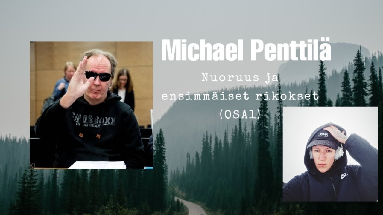 Michael Penttilä OSA1 (Nuoruus, ensimmäiset rikokset, asianajajan tapaaminen/oikeusprosessin alku.)
