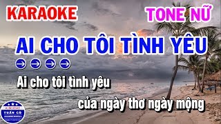 Karaoke Ai Cho Tôi Tình Yêu | Nhạc Sống Tone Nữ | Karaoke Tuấn Cò