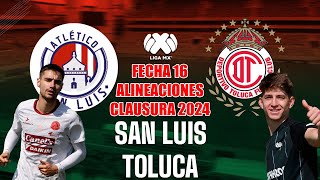 Alineaciones de Atletico San luis vs Toluca por la Fecha 16 Torneo Clausura MX 2024