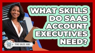 What Skills Do SaaS Account Executives Need? - Find Sales Jobs