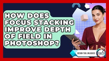 How Does Focus Stacking Improve Depth Of Field In Photoshop? - Design Tool Unlocked