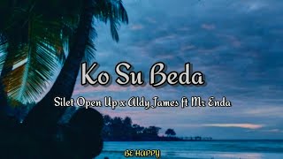 Ko Su Beda - Silet Open Up x Aldy James ft Mr enda (lirik)