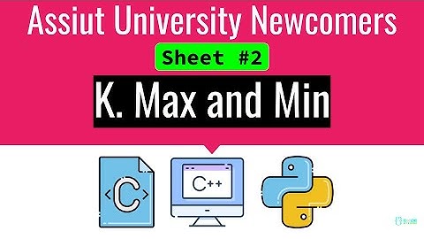 K. Max and Min ICPC Assiut Sheet #1 || #codeforces  #codewithredoy