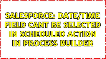Salesforce: Date/time field cant be selected in scheduled action in Process Builder (2 Solutions!!)