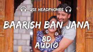 baarish ban jana 8d audio | Payal Dev and Stebin Ben | baarish ban jana 3d song | baarish ban jana ?