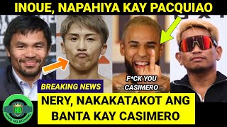 Inoue, Napahiya Kay Pacquiao Nery, Nakakatakot Banta Kay Casimero