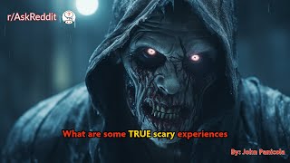 What are some TRUE scary experiences