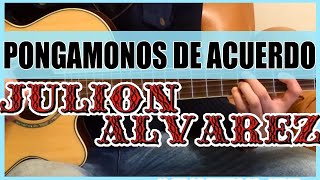 Como tocar - Pongamonos de Acuerdo de Julion Alvarez - Tutorial Guitarra