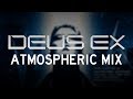 Deus Ex: Atmospheric Mix (2000/Invisible War/Human Revolution/Mankind Divided)